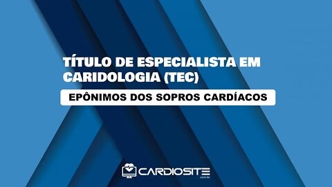 TEC 2017 - SEMIOLOGIA - EPÔNIMOS SOPROS CARDÍACOS