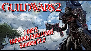 GUILD WARS 2 LIVE 7-DAY FARMING CHALLENGE Sunday Pt.2