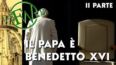 Il Papa è Benedetto XVI - Seconda parte