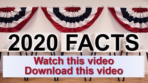 2020 FACTS - Watch, Download, and Share the TRUTH of What Happened in 2020
