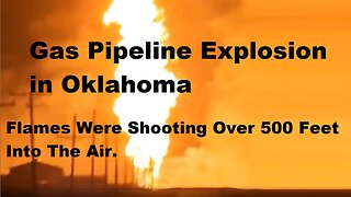 Gas Pipeline Explosion In Oklahoma, Flames Shoot 500 Feet Into The Air