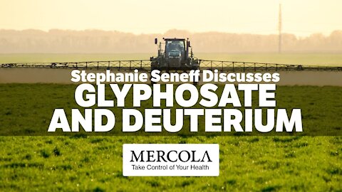 Glyphosate and Deuterium- Interview with Stephanie Seneff and Dr. Mercola