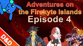 D&D Adventures on the Firekyte Islands - Episode 4