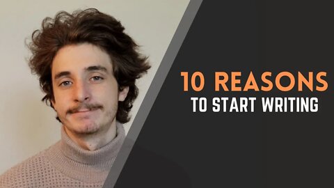 10 Reasons to Start Writing (Now): Why Everyone Should Take Up Writing