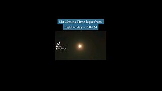 5hr 30mins Time-lapse from night to day - 13.04.24