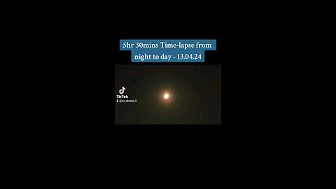 5hr 30mins Time-lapse from night to day - 13.04.24