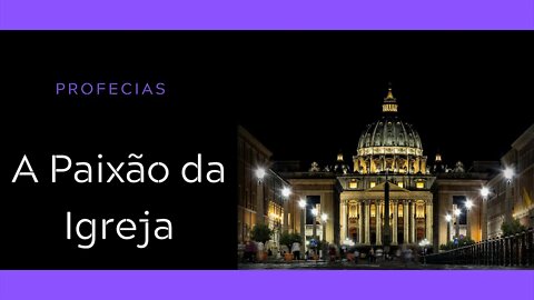 Profecias | A paixão da Igreja