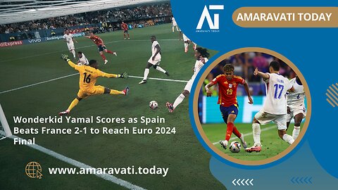 Wonderkid Yamal Scores as Spain Beats France 2-1 to Reach Euro 2024 Final | Amaravati Today News