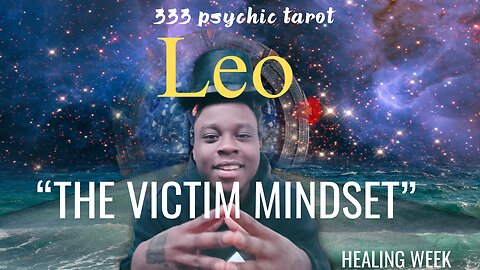 LEO ♌︎ - “NO LONGER THE VICTIM! | HEALING WEEK | 333 Tarot