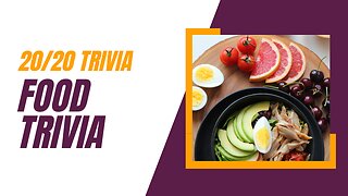 Foodie Trivia Challenge: How Much Do You Know About Your Favorite Foods? 20/20 Trivia Trrriiwia