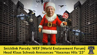 🤣 Snicklink Parody: WEF [World Enslavement Forum] Head Klaus Schwab Announces "Vaxxmas Hits '23" 🤣