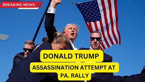 Donald Trump Assassination Attempt at PA. Rally