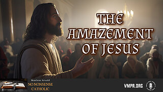 08 Jul 24, No Nonsense Catholic: The Amazement of Jesus