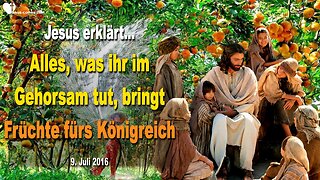 09.07.2016 ❤️ Jesus erklärt... Alles, was ihr im Gehorsam tut, bringt Früchte fürs Königreich