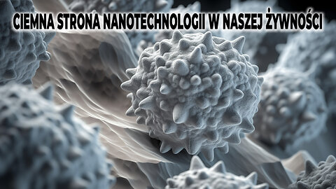 CIEMNA STRONA NANOTECHNOLOGII W NASZEJ ŻYWNOŚCI