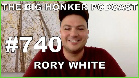 The Big Honker Podcast Episode #740: Rory White