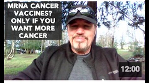 MRNA CANCER VACCINES? ONLY IF YOU WANT MORE CANCER
