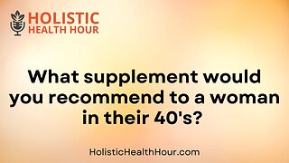 What supplement would you recommend to a woman in their 40s?