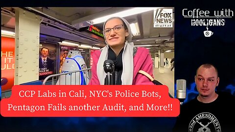 CCP Labs in Cali, NYC's Police Bots, Pentagon Fails another Audit, and More!!