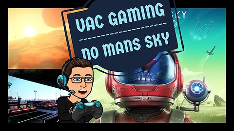 VAC's Gaming Streams [No Man's Sky] (Some Strong Language)