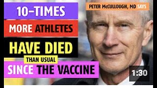 10-times more athletes have died since the COVID-19 vaccine, notes Peter McCullough, MD