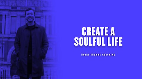 Create a soulful life