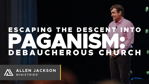 Escaping the Descent Into Paganism - Debaucherous Church
