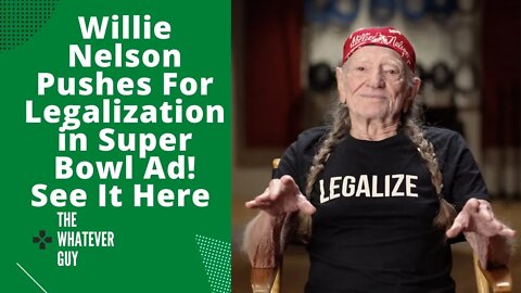 Willie Nelson Pushes For Legalization in Super Bowl Ad! See It Here