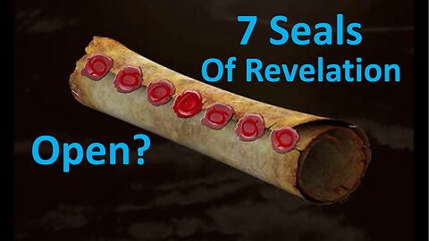 Seven Seals of Revelation Open?