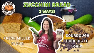 Zucchini Bread 2 ways Made With Fresh Milled Flour - Sourdough or Not?