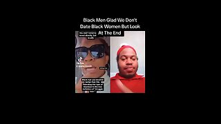 Black Men Are Glad We Don't Date Black Women Watch The End