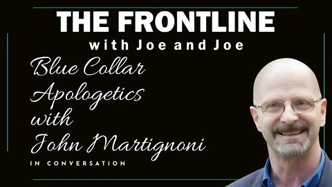 Blue Collar Apologetics with John Martignoni | In Conversation with Joe & Joe