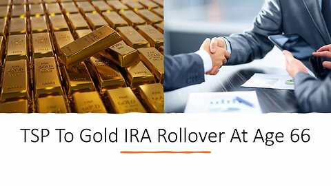 TSP To Gold IRA Rollover At Age 66
