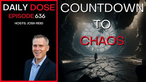 Countdown to Chaos | Ep. 636- Daily Dose