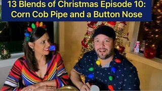 13 Blends of Christmas Episode 10: Corn Cob Pipe and a Button Nose