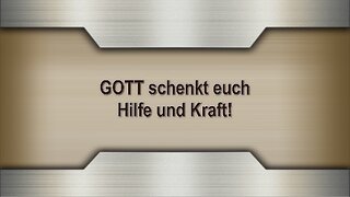 GOTT schenkt euch Hilfe und Kraft!