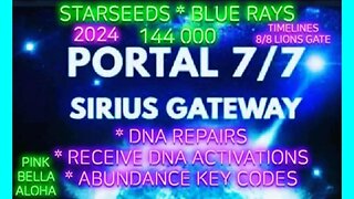 STARSEEDS * BLUE RAYS * 144000 * 7/7 Sirius Stargate * ABUNDANCE Key Codes * DNA Repairs!