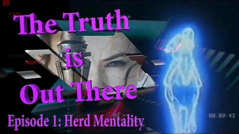 The Truth is Out There - Episode 1 - Herd Mentality