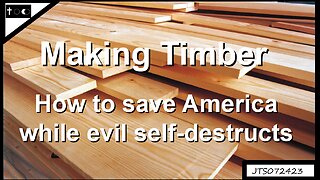 Making Timber: How to save America while evil self-destructs - JTS07242023