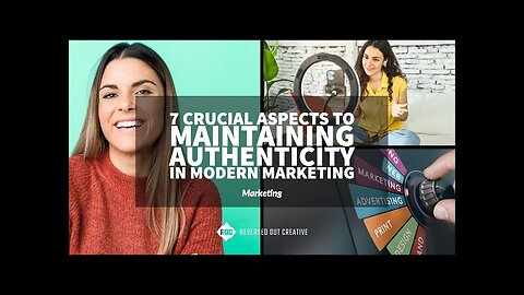 7 Crucial Aspects to Maintaining Authenticity in Modern Marketing