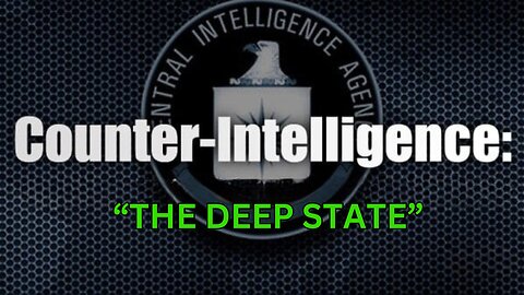 Counter-Intelligence (Part2): The Deep State