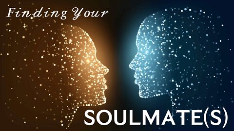How to Find Your Soulmate(s) — May Not be Quite What You Think