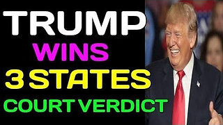 TRUMP WINS 3 STATES COURT VERDICT TODAY UPDATE