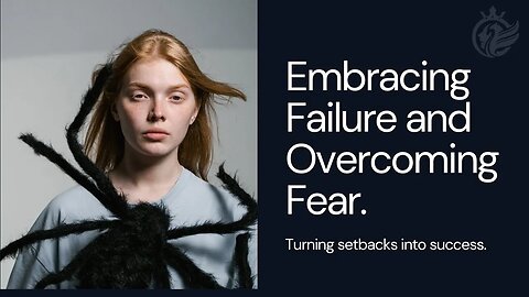 Embracing Failure and Overcoming Fear