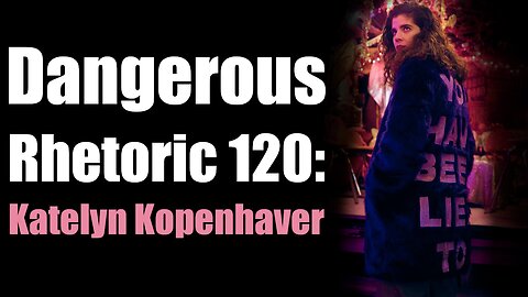Dangerous Rhetoric 120: Katelyn Kopenhaver