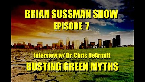 Brian Sussman Show - Episode 7 - Busting Green Myths, w/ Plastic Expert Dr. Chris DeArmitt
