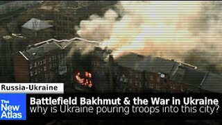 Battlefield Bakhmut: Why Russia & Ukraine are Fighting Over this City - TheNewAtlas Report