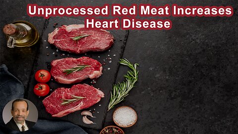 Unprocessed Red Meat Increases Coronary Heart Disease And Processed Red Meat Increases Death