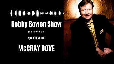 Bobby Bowen Show Podcast "Episode 12 "McCray Dove"