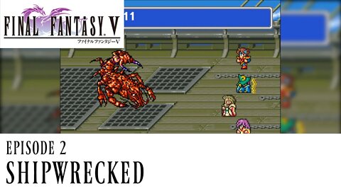 Final Fantasy V Ep. 2 - Shipwrecked